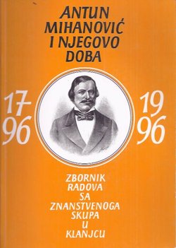 Antun Mihanović i njegovo doba. Zbornik radova sa znanstvenog skupa