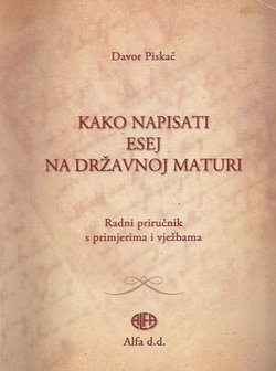 Kako napisati esej na državnoj maturi (3.izd.)