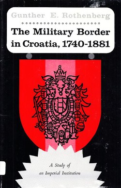 The Military Border in Croatia, 1740-1881. A Study of an Imperial Institution