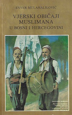 Vjerski običaji Muslimana u Bosni i Hercegovini (2.dop.izd.)