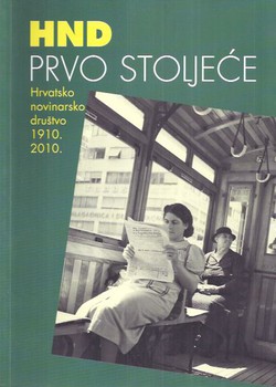 HND - Prvo stoljeće. Hrvatsko novinarsko društvo 1910.-2010.