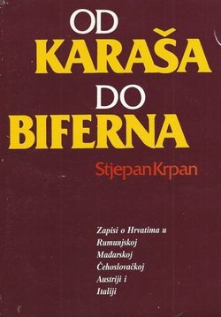 Od Karakaša do Biferna. Zapisi o Hrvatima u Rumunjskoj, Mađarskoj, Čehoslovačkoj, Austriji i Italiji