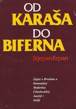 Od Karakaša do Biferna. Zapisi o Hrvatima u Rumunjskoj, Mađarskoj, Čehoslovačkoj, Austriji i Italiji