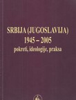 Srbija (Jugoslavija) 1945-2005. Pokreti, ideologija, praksa