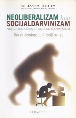 Neoliberalizam kao socijaldarvinizam. Rat za dominaciju ili bolji svijet