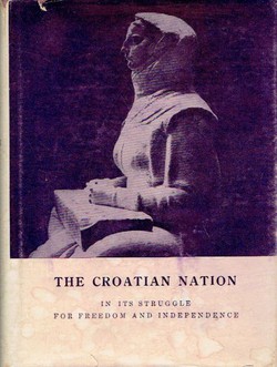 The Croatian Nation in Its Struggle for Freedom and Independence