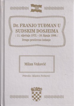 Dr. Franjo Tuđman u sudskim dosjeima (11. siječnja 1972. - 10. lipnja 1990.) (2.proš.izd.)
