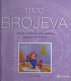 Moć brojeva. Otkrijte i oblikujte svoju sudbinu tumačeći moć brojeva