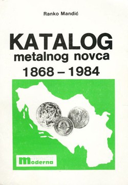 Katalog metalnog novca 1868-1984. Srbija - Crna Gora - okupaciona izdanja - Jugoslavija