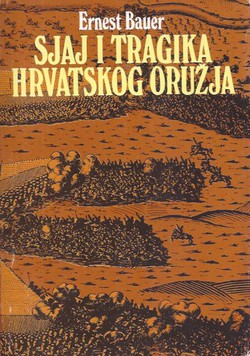 Sjaj i tragika hrvatskog oružja (2.izd.)