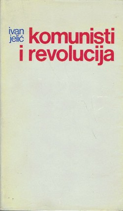 Komunisti i revolucija. Studije iz povijesti komunističkog pokreta i revolucije u Hrvatskoj