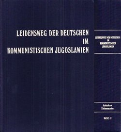 Leidensweg der Deutschen im kommunistischen Jugoslawien 1944-1948 I-II