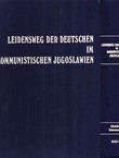 Leidensweg der Deutschen im kommunistischen Jugoslawien 1944-1948 I-II
