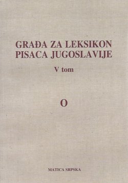 Građa za leksikon pisaca Jugoslavije V (O)