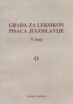 Građa za leksikon pisaca Jugoslavije V (O)