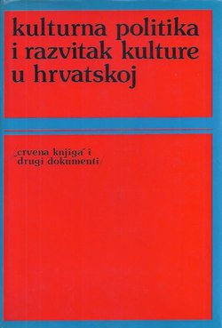 Kulturna politika i razvitak kulture u Hrvatskoj ("Crvena knjiga" i drugi dokumenti)