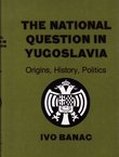 The National Question in Yugoslavia. Origins, History, Politics