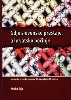 Gdje slovensko prestaje, a hrvatsko počinje. Slovensko-hrvatska granica u XIX. i početkom XX. stoljeća