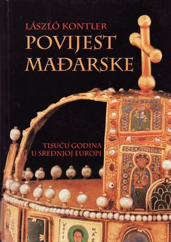 Povijest Mađarske. Tisuću godina u Srednjoj Europi