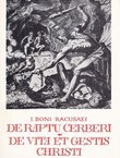 De raptu Cerberi, De vita et gestis Christi / Otmica Kerbera, Kristov život i djela (4.izd.)
