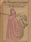 Die Kroaten kommen. Ein Kriegervolk an die Völker im Kriege