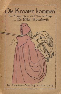 Die Kroaten kommen. Ein Kriegervolk an die Völker im Kriege