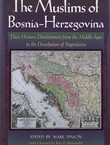 The Muslims of Bosnia-Herzegovina. Their Historic Development from the Middle Ages to the Dissolution of Yugoslavia