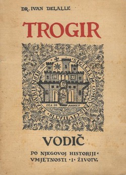Trogir. Vodič po njegovoj historiji, umjetnosti i životu