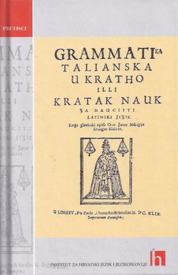 Grammatika talianska u kratho illi kratak nauk za naucitti latinski jezik (pretisak iz 1649)