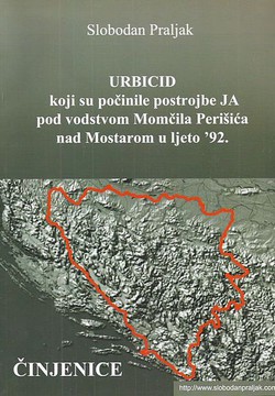 URBICID koji su počinile postrojbe JA pod vodstvom Momčila Perišića nad Mostarom u ljeto '92. Činjenice