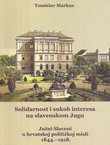 Solidarnost i sukob interesa na slavenskom Jugu. Južni Slaveni u hrvatskoj političkoj misli 1844.-1918.