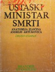Ustaški ministar smrti. Anatomija zločina Andrije Artukovića (2.izd.)