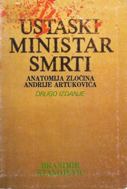 Ustaški ministar smrti. Anatomija zločina Andrije Artukovića (2.izd.)