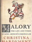 Malory. The Life and Times of King Arthur's Chronicler