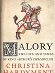Malory. The Life and Times of King Arthur's Chronicler