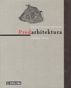 Predarhitektura. Pogled na prapočela arhitekture