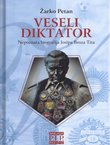 Veseli diktator. Nepoznata biografija Josipa Broza Tita
