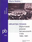 Hrvatski Feniks. Diplomatski procesi iza zatvorenih vrata 1990.-1997.