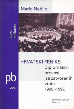 Hrvatski Feniks. Diplomatski procesi iza zatvorenih vrata 1990.-1997.