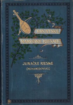 Hrvatske narodne pjesme I. Junačke pjesme (muhamedovske) III.