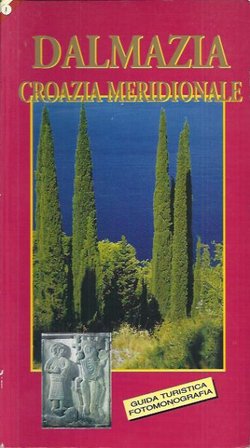 Dalmazia. Croazia Meridionale. Guida turistica. Fotomonografia