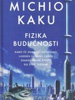 Fizika budućnosti. Kako će znanost oblikovati ljudsku sudbinu i naše svakodnevne živote do 2100. godine