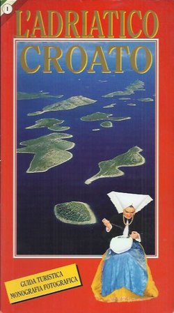 L'Adriatico croato. Guida turistica. Monografia fotografica (2.izd.)