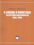 O Srbima u Hrvatskoj. Selektivna bibliografija 1984.-1999.