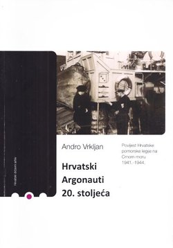 Hrvatski Argonauti 20. stoljeća. Povijest Hrvatske pomorske legije na Crnom moru 1941.-1944.