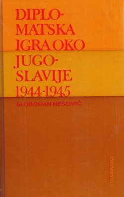 Diplomatska igra oko Jugoslavije 1944-1945