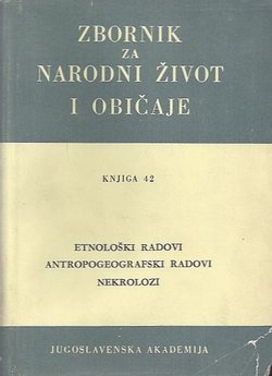 Zbornik za narodni život i običaje 42/1964. Etnološki radovi, Antropogeografski radovi, Nekrolozi