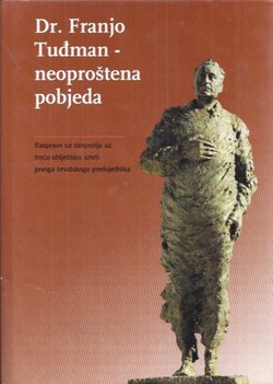 Dr. Franjo Tuđman - neoproštena pobjeda