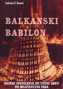 Balkanski Babilon. Raspad Jugoslavije od Titove smrti do Miloševićeva pada