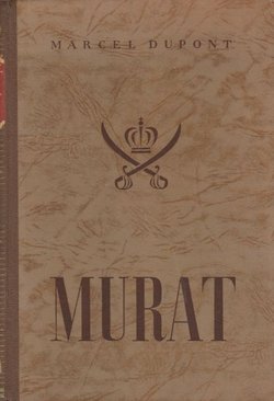 Murat. Konjanik, maršal, carski princ i kralj Napulja